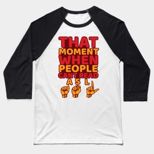 'That Moment When People Cant Read ASL' ASL Gift Baseball T-Shirt